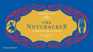 The Nutcracker (A Papercut Pop-Up Book) by Shobhna Patel, 9780500651247