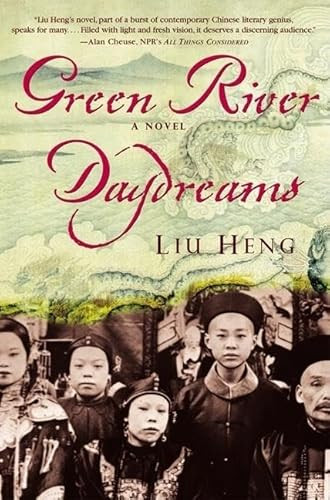 Green River Daydreams (A Novel) by Liu Heng, Howard Goldblatt, 9780802139047