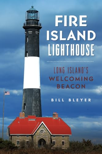 Fire Island Lighthouse (Long Island's Welcoming Beacon) by Bill Bleyer, 9781625859778