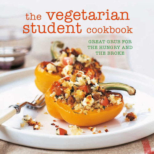 The Vegetarian Student Cookbook (Great grub for the hungry and the broke) by Ryland Peters & Small, 9781849758871