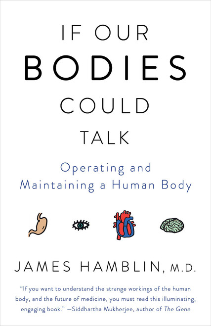 If Our Bodies Could Talk (Operating and Maintaining a Human Body) by James Hamblin, 9781101970829