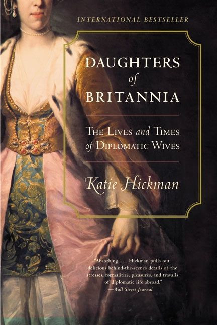 Daughters of Britannia (The Lives and Times of Diplomatic Wives) by Katie Hickman, 9780060934231