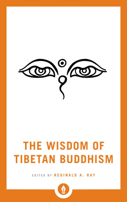The Wisdom of Tibetan Buddhism by Reginald A. Ray, 9781611804751