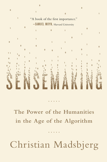 Sensemaking (The Power of the Humanities in the Age of the Algorithm) by Christian Madsbjerg, 9780316393249