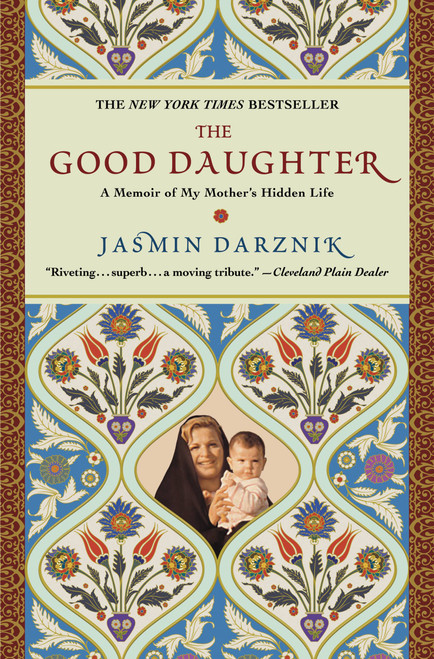 The Good Daughter (A Memoir of My Mother's Hidden Life) by Jasmin Darznik, 9780446534987