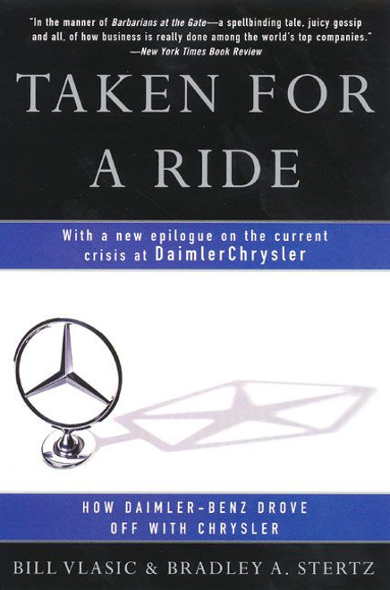 Taken for a Ride (How Daimler-Benz Drove Off With Chrysler) by Bill Vlasic, Bradley A. Stertz, 9780060934484