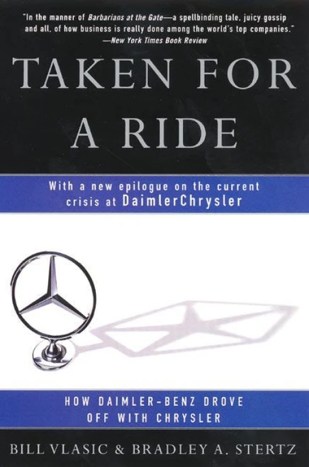 Taken for a Ride (How Daimler-Benz Drove Off With Chrysler) by Bill Vlasic, Bradley A. Stertz, 9780060934484