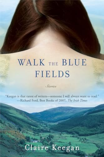 Walk the Blue Fields (Stories) by Claire Keegan, 9780802170491
