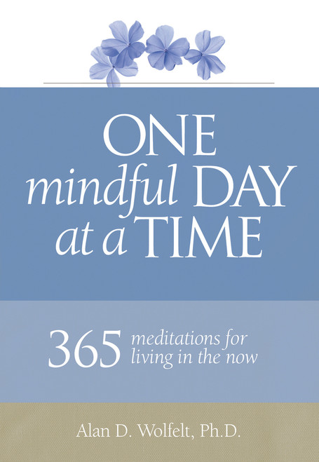 One Mindful Day at a Time (365 meditations on living in the now) (Miniature Edition) by Alan Wolfelt, 9781617222634