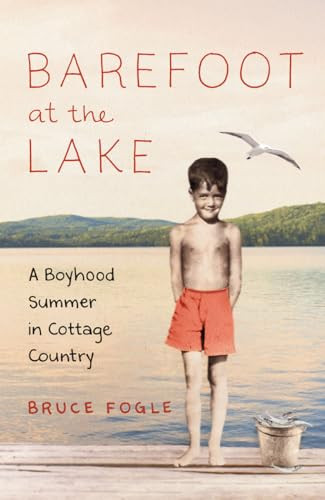Barefoot at the Lake (A Boyhood Summer in Cottage Country) by Bruce Fogle, 9781771641555