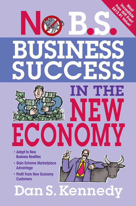 No B.S. Business Success In The New Economy (Seven Core Strategies for Rapid-Fire Business Growth) by Dan S. Kennedy, 9781599183619