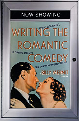 Writing the Romantic Comedy (From "Cute Meet" to "Joyous Defeat": How To Write Screenplays That Sell) by Billy Mernit, 9780060935030