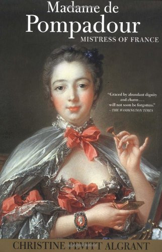 Madame de Pompadour (Mistress of France) by Christine Pevitt Algrant, 9780802140357