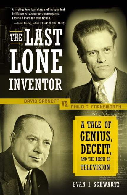 The Last Lone Inventor (A Tale of Genius, Deceit, and the Birth of Television) by Evan I. Schwartz, 9780060935597