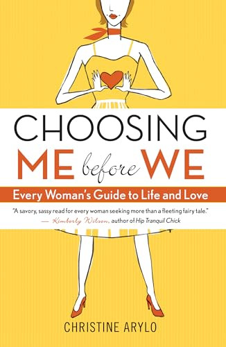 Choosing ME Before WE (Every Woman's Guide to Life and Love) by Christine Arylo, 9781577316411