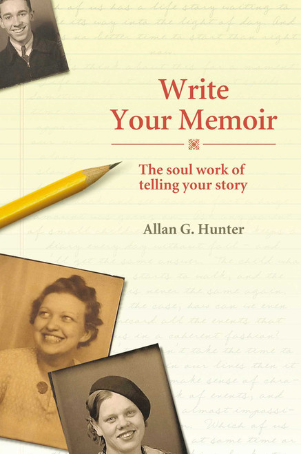 Write Your Memoir (The Soul Work of Telling Your Story) by Allan G. Hunter, 9781844091775