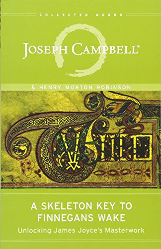 A Skeleton Key to Finnegans Wake (Unlocking James Joyce's Masterwork) by Joseph Campbell, Henry Morton Robinson, Edmund L. Epstein, 9781608681662