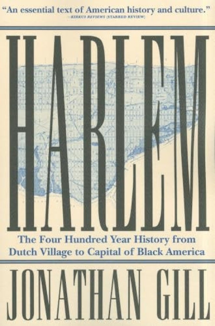 Harlem (The Four Hundred Year History from Dutch Village to Capital of Black America) by Jonathan Gill, 9780802145741