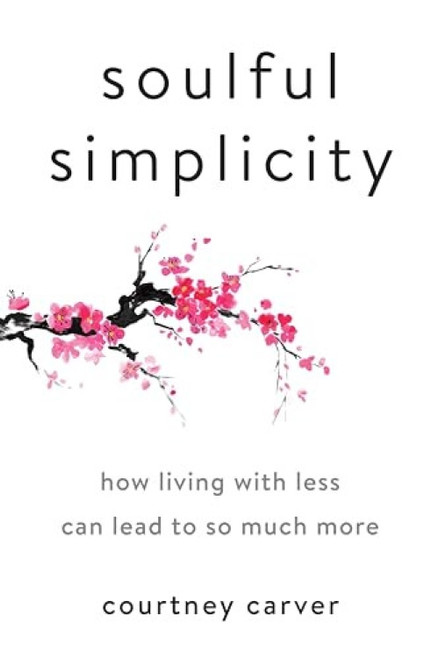 Soulful Simplicity (How Living with Less Can Lead to So Much More) by Courtney Carver, 9780143130680