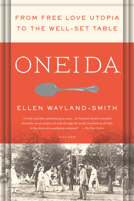 Oneida (From Free Love Utopia to the Well-Set Table) - 9781250131867 by Ellen Wayland-Smith, 9781250131867