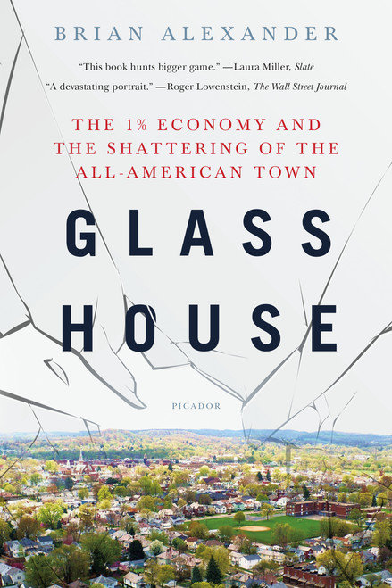 Glass House (The 1% Economy and the Shattering of the All-American Town) - 9781250165770 by Brian Alexander, 9781250165770