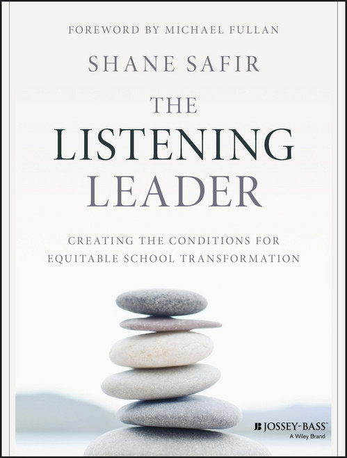 The Listening Leader (Creating the Conditions for Equitable School Transformation) by Shane Safir, Michael Fullan, 9781119186342