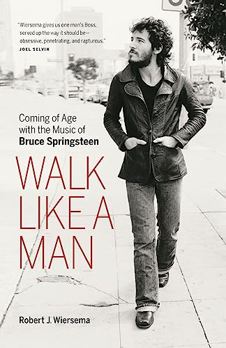 Walk Like a Man (Coming of Age with the Music of Bruce Springsteen) by Robert J. Wiersema, 9781553658450