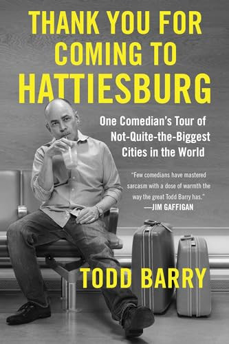 Thank You for Coming to Hattiesburg (One Comedian's Tour of Not-Quite-the-Biggest Cities in the World) - 9781501117435 by Todd Barry