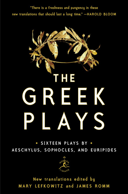 The Greek Plays (Sixteen Plays by Aeschylus, Sophocles, and Euripides) by Mary Lefkowitz, James Romm, Sophocles, Aeschylus, Euripides, 9780812983098