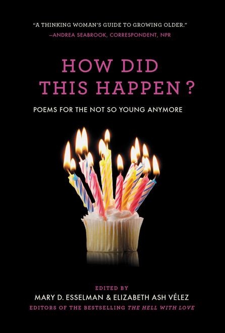 How Did This Happen? (Poems for the Not So Young Anymore) by Mary D. Esselman, Elizabeth Ash Vélez, 9781455567003