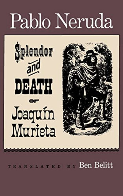 The Splendor and Death of Joaquin Murieta (A Play) by Pablo Neruda, 9780374510220