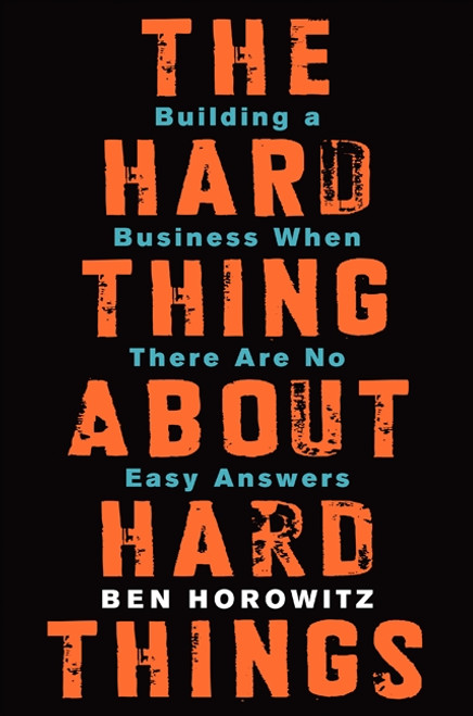 The Hard Thing About Hard Things (Building a Business When There Are No Easy Answers) by Ben Horowitz, 9780062273208