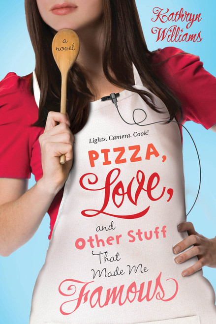 Pizza, Love, and Other Stuff That Made Me Famous (A Novel) by Kathryn Williams, 9781250027450