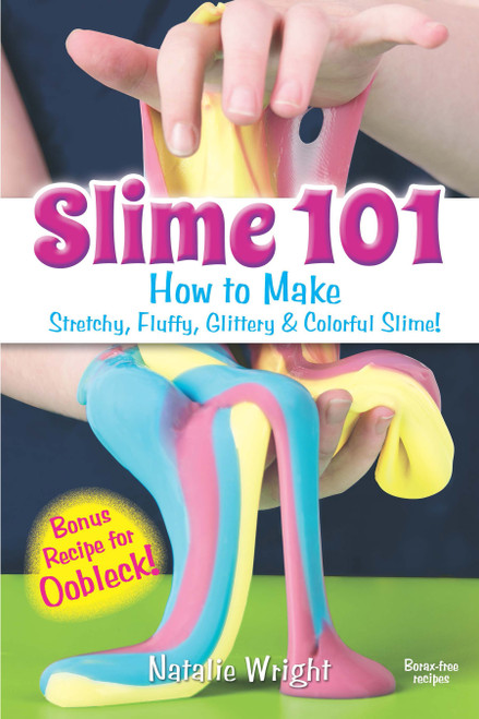 Slime 101 (How to Make Stretchy, Fluffy, Glittery & Colorful Slime!) by Natalie Wright, 9780486820910