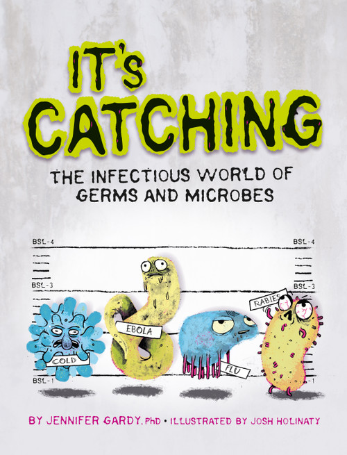 It's Catching (The Infectious World of Germs and Microbes) by Jennifer Gardy, Josh Holinaty, 9781771470537