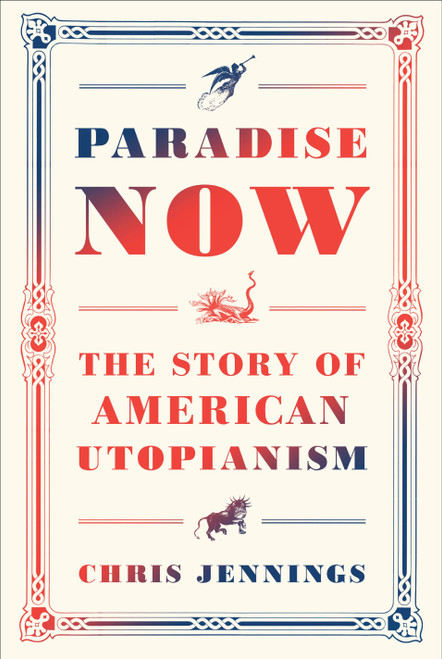Paradise Now (The Story of American Utopianism) by Chris Jennings, 9780812993707