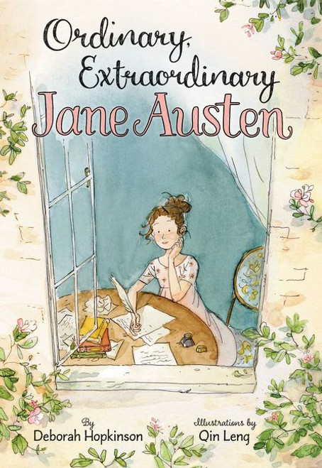 Ordinary, Extraordinary Jane Austen (The Story of Six Novels, Three Notebooks, a Writing Box, and One Clever Girl) by Deborah Hopkinson, Qin Leng, 9780062373304