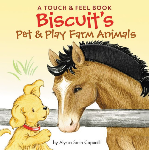 Biscuit's Pet & Play Farm Animals (A Touch & Feel Book: An Easter And Springtime Book For Kids) by Alyssa Satin Capucilli, Pat Schories, 9780062490520
