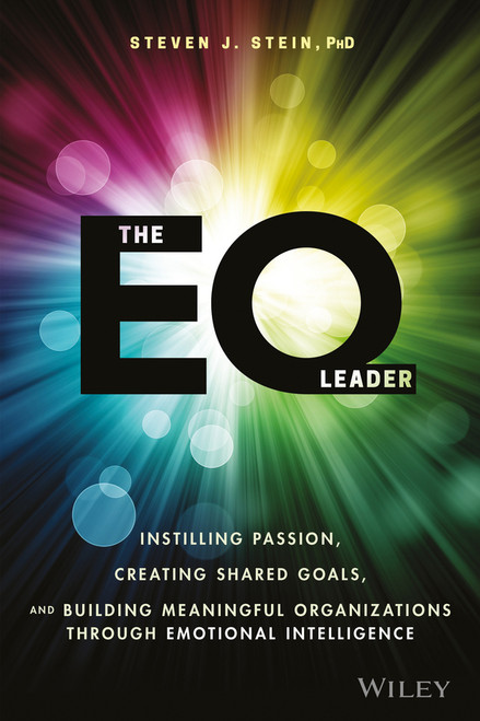 The EQ Leader (Instilling Passion, Creating Shared Goals, and Building Meaningful Organizations through Emotional Intelligence) by Steven J. Stein, 9781119349006