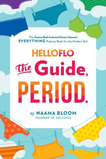 HelloFlo: The Guide, Period. (The Everything Puberty Book for the Modern Girl) by Naama Bloom, 9780399187292