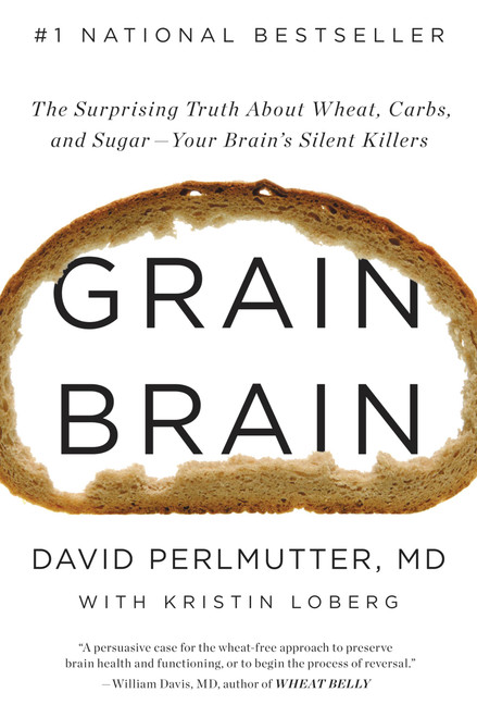 Grain Brain (The Surprising Truth about Wheat, Carbs,  and Sugar--Your Brain's Silent Killers) by David Perlmutter, 9780316239837