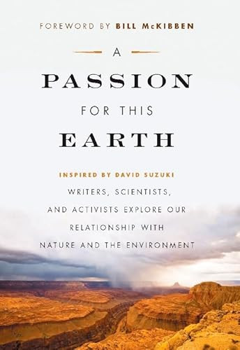 A Passion for This Earth (Writers, Scientists, and Activists Explore Our Relationship with Nature and the Environment) by Michelle Benjamin, Rick Bass, Alan Weisman, Richard Mabey, Helen Caldicott, 9781553653752