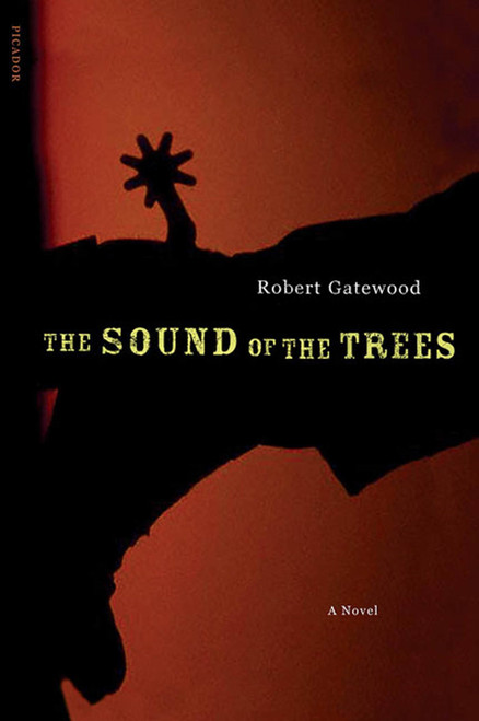 The Sound of the Trees (A Novel) by Robert Gatewood, 9780312421885