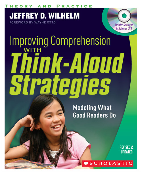 Improving Comprehension with Think Aloud Strategies (Second Edition) (Modeling What Good Readers Do) by Jeffrey Wilhelm, 9780545218832