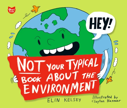 Not Your Typical Book about the Environment by Elin Kelsey, Clayton Hanmer, 9781897349847