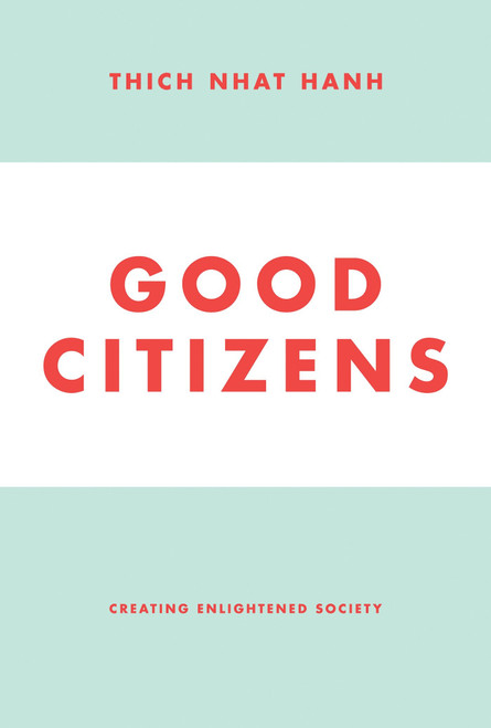 Good Citizens (Creating Enlightened Society) by Thich Nhat Hanh, 9781935209898