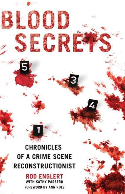 Blood Secrets (Chronicles of a Crime Scene Reconstructionist) by Rod Englert, Kathy Passero, Ann Rule, 9780312564001