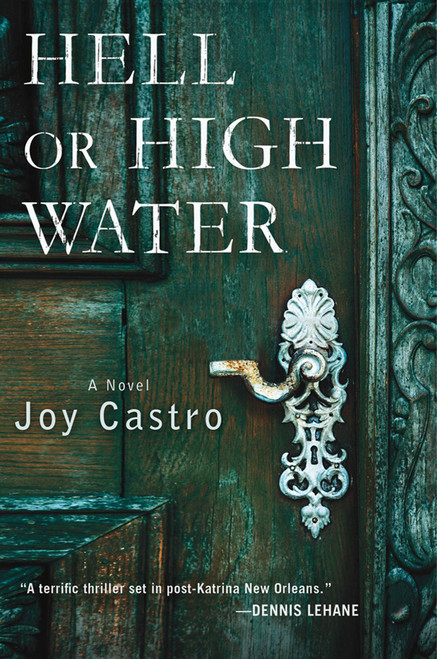 Hell or High Water (A Novel) by Joy Castro, 9781250004574