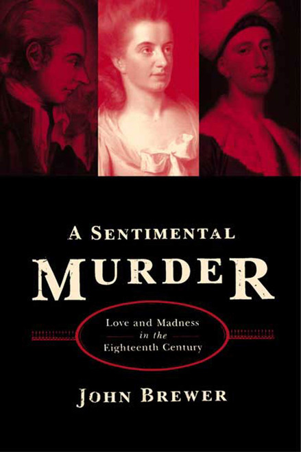 A Sentimental Murder (Love and Madness in the Eighteenth Century) by John Brewer, 9780374529772