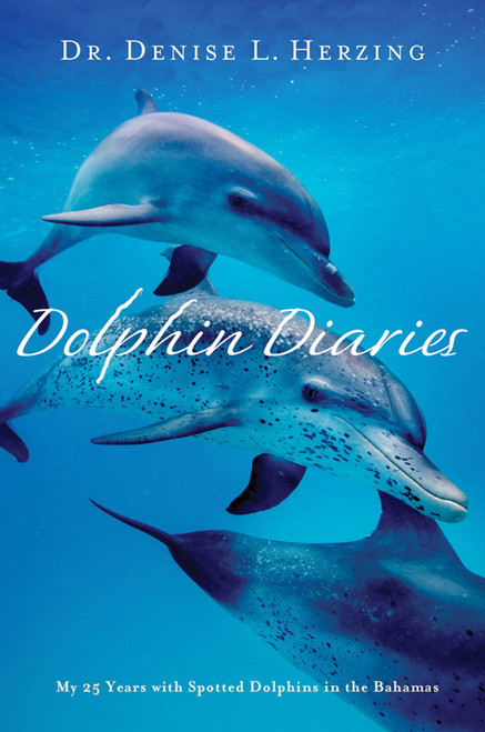 Dolphin Diaries (My 25 Years with Spotted Dolphins in the Bahamas) by Dr. Denise L. Herzing, 9781250006912